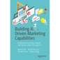 Building AI Driven Marketing Capabilities: Understand Customer Needs and Deliver Value Through AI - Paperback