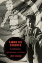 Saving the Children: Humanitarianism, Internationalism, and Empire Volume 19 - Paperback