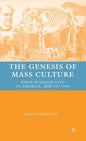 The Genesis of Mass Culture: Show Business Live in America, 1840 to 1940 - Hardcover