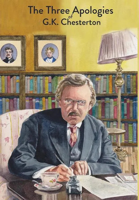 The Three Apologies of G.K. Chesterton: Heretics, Orthodoxy & The Everlasting Man - Hardcover
