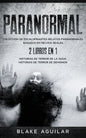 Paranormal: Colección de Escalofriantes Relatos Paranormales Basados en Hechos Reales. 2 libros en 1 -Historias de Terror de la Ouija, Historias de Te - Paperback