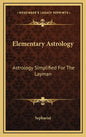 Elementary Astrology: Astrology Simplified For The Layman - Hardcover