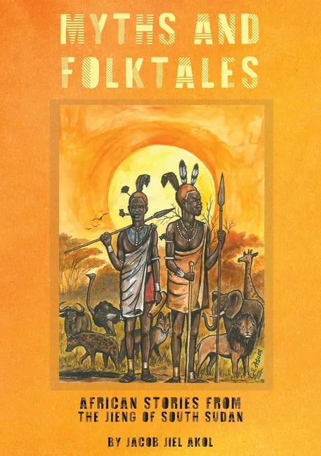 MYTHS and folktales African Stories from the Jieng South Sudan - Paperback