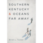 Southern Kentucky and Oceans Far Away - Paperback