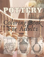 Pottery: Coloring Book For Adults - An Adult Coloring Book with 40 Beautiful Pottery Designs for Relaxation and Stress Relief - Paperback
