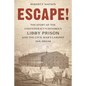 Escape!: The Story of the Confederacy's Infamous Libby Prison and the Civil War's Largest Jail Break - Hardcover