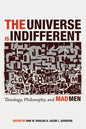 The Universe Is Indifferent: Theology, Philosophy, and Mad Men - Hardcover