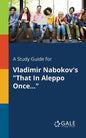 A Study Guide for Vladimir Nabokov's "That In Aleppo Once..." - Paperback