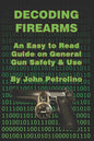 Decoding Firearms: An Easy to Read Guide on General Gun Safety & Use - Paperback