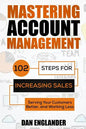 Mastering Account Management: 102 Steps for Increasing Sales, Serving Your Customers Better, and Working Less - Paperback