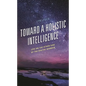 Toward a Holistic Intelligence: Life on the Other Side of the Digital Barrier - Hardcover