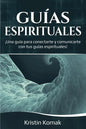 Guías Espirituales: ¡Una guía para conectarte y comunicarte con tus guías espirituales! - Paperback