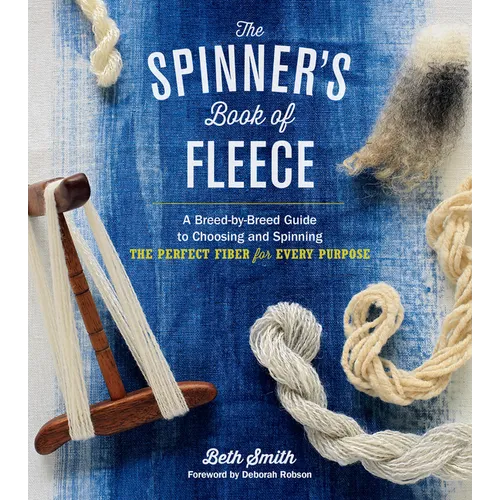The Spinner's Book of Fleece: A Breed-By-Breed Guide to Choosing and Spinning the Perfect Fiber for Every Purpose - Hardcover