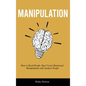 Manipulation: How to Read People, Spot Covert Emotional Manipulation and Analyze People - Hardcover