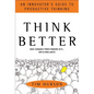 Think Better: An Innovator's Guide to Productive Thinking - Hardcover