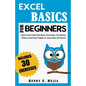 Excel Basics for Beginners: Learn Excel and Use Basic Formulas, Functions, Charts and Pivot Tables in Less Than 10 Hours! - Paperback