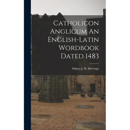 Catholicon Anglicum An English-Latin Wordbook Dated 1483 - Hardcover