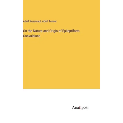 On the Nature and Origin of Epileptiform Convulsions - Hardcover
