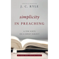 Simplicity in Preaching: A Few Hints on a Great Subject - Paperback
