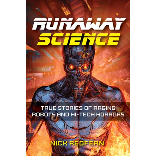 Runaway Science: True Stories of Raging Robots and Hi-Tech Horrors - Hardcover