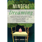 Mindful Dreaming: Harness the Power of Lucid Dreaming for Happiness, Health, and Positive Change - Paperback