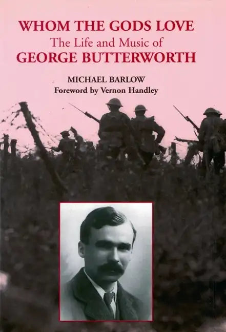 Whom the Gods Love: The Life and Music of George Butterworth - Paperback