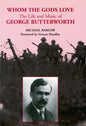 Whom the Gods Love: The Life and Music of George Butterworth - Paperback