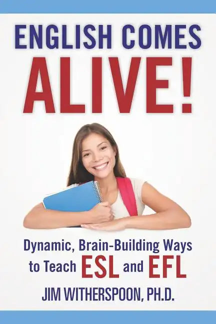 English Comes Alive! Dynamic, Brain-Building Ways to Teach ESL and EFL - Paperback