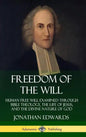 Freedom of the Will: Human Free Will Examined Through Bible Theology, the Life of Jesus, and the Divine Nature of God (Hardcover) - Hardcover