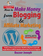 How to Make Money from Blogging & Affiliate Marketing: A Guide on How to Create & Grow a WordPress Blog from Scratch with Google AdSense & Affiliate M - Paperback