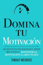 Domina Tu Motivación: Una guía práctica para desbloquearte, generar impulso positivo y mantener la motivación a largo plazo - Paperback