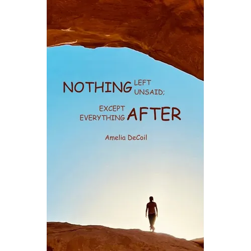 Nothing Left Unsaid; Except Everything After - Paperback