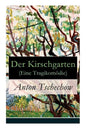 Der Kirschgarten (Eine Tragikomödie): Eine gesellschaftskritische Komödie in vier Akten - Paperback