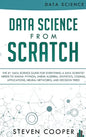 Data Science From Scratch: The #1 Data Science Guide For Everything A Data Scientist Needs To Know: Python, Linear Algebra, Statistics, Coding, A - Hardcover
