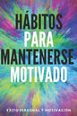 Hábitos Para Mantenerse Motivado: Activa tu poder motivador para mejorar tu mundo! - Paperback