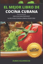 El Mejor Libro de Cocina Cubana: Una Guía para preparar la deliciosa Comida Cubana desde cero - Las 50 recetas más populares - Paperback