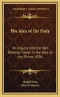 The Idea of the Holy: An Inquiry Into the Non Rational Factor in the Idea of the Divine 1926 - Hardcover