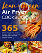 Lean and Green Air Fryer Cookbook 2021: 365-Days Easy & Tasty Air Fryer Recipes to Help You Staying Healthy and Make Weight Loss Easier - Paperback