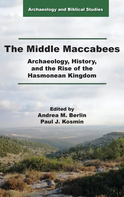 The Middle Maccabees: Archaeology, History, and the Rise of the Hasmonean Kingdom - Hardcover