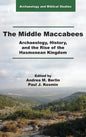The Middle Maccabees: Archaeology, History, and the Rise of the Hasmonean Kingdom - Hardcover
