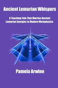 Ancient Lemurian Whispers: A Teaching Tale That Marries Ancient Lemurian Energies to Modern Metaphysics - Paperback