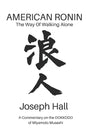 American Ronin: THE WAY OF WALKING ALONE: A Commentary on Miyamoto Musashi's DOKKODO - Paperback