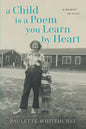 A Child Is a Poem You Learn By Heart: A Memoir in Verse - Paperback