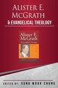 Alister E McGrath and Evangelical Theology: A Dynamic Engagement - Paperback