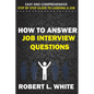 How to Answer Interview Questions: Easy and Comprehensive Step by Step Guide to Landing a Job - Paperback