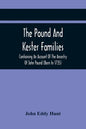 The Pound And Kester Families: Containing An Account Of The Ancestry Of John Pound (Born In 1735) And William Kester (Born In 1733) And A Genealogica - Paperback
