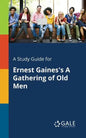 A Study Guide for Ernest Gaines's A Gathering of Old Men - Paperback