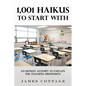 1,001 Haikus to Start With: An Honest Attempt to Explain the Teaching Profession - Paperback