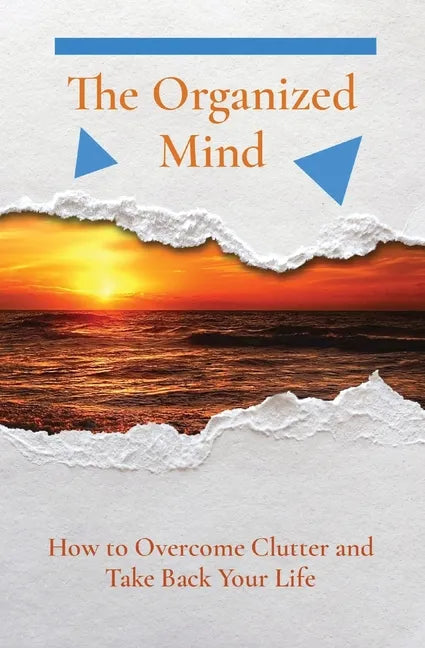 The Organized Mind: How to Overcome Clutter and Take Back Your Life - Paperback