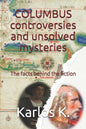 Columbus Controversies and Unsolved Mysteries: The facts behind the fiction - Paperback